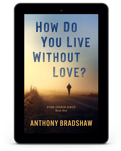 1 how do you live without love - dying church series - anthony bradshaw